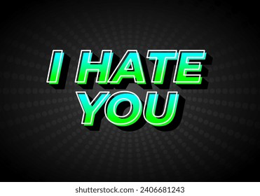 I hate you. Text effect design in gradient green blue color, 3D look. Dark background