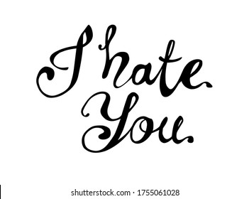 I hate you. Vector inscription of calligraphic letters