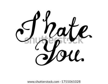 I hate you. Vector inscription of calligraphic letters