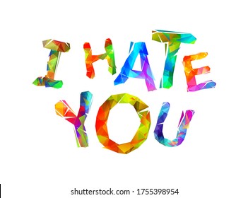 I hate you. Vector inscription of triangular letters