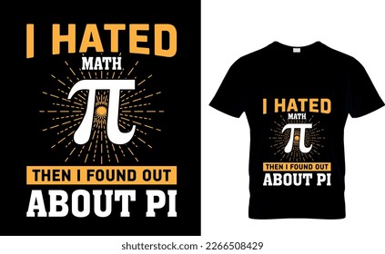 I hated math π then i found out about pi-Pi Day T-Shirt Design 