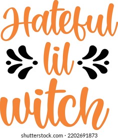 Hateful Lil Witch, Happy Halloween Shirt Print Template Sweeet Halloween Pumpkin candy Scary Boo Witch Spooky Bat Vintage Retro Grim Reaper Fairy hocus pocus, Sanderson sisters vector