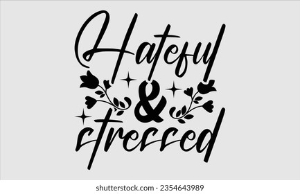 Hateful  stressed - Halloween t-shirt design, Hand drawn lettering phrase, Vector illustration, Illustration for prints on t-shirts, bags, posters, cards and Mug. 