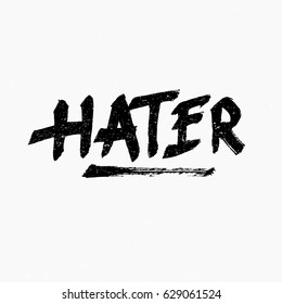 Hater. Ink hand lettering. Modern brush calligraphy. Handwritten phrase. Inspiration graphic design typography element. Rough simple vector sign.