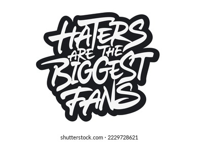 Haters are the biggest fans. Vector lettering. Handwritten text label. Freehand typography design