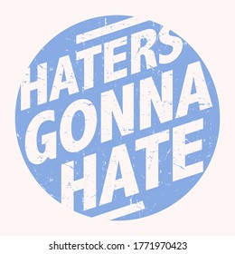 Haters Gonna Hate grunge text design, vector illustration