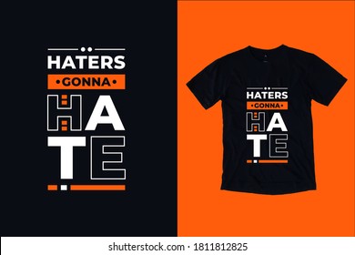 Haters gonna hate modern inspirational typography lettering quotes black t shirt suitable for print design