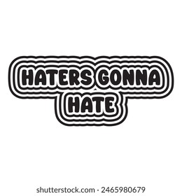 haters gonna hate slogan typography graphic print , Abstract fashion drawing and creative design for t-shirts, mugs, graphic tee, sweatshirt, cases, etc. Illustration in modern style for clothes