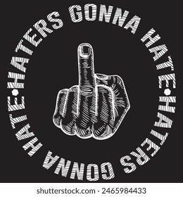 haters gonna hate slogan typography graphic print , Abstract fashion drawing and creative design for t-shirts, mugs, graphic tee, sweatshirt, cases, etc. Illustration in modern style for clothes