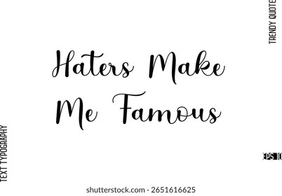 Haters Make Me Famous Something  Cursive Typography Lettering Trendy Slogan For T-Shirt Designs
