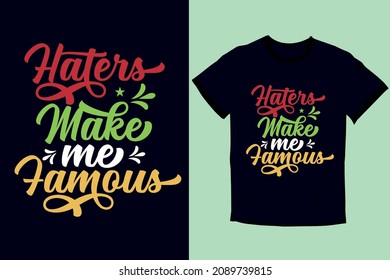 Haters make me famous  typography T-shirt Design