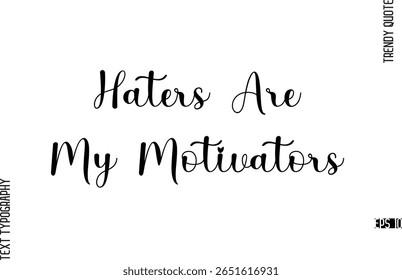 Haters Are My Motivators Cursive Typography Lettering Trendy Slogan For T-Shirt Designs