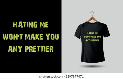 Hating me wont make you any prettier. Sarcastic tshirt Funny tshirts.