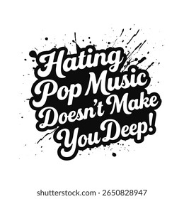 Hating Pop Music Doesn't Make You Deep