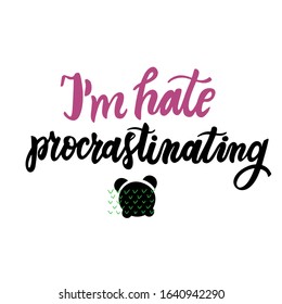I'm hating to procrastinating. Procrastination word. Hand lettering motivation phrase. Humor quote. Brush calligraphy. Modern script