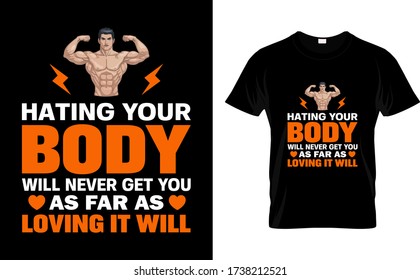 Hating Your Body Will Never Get You As Far As Loving it will-Gym T Shirt Design Template vector