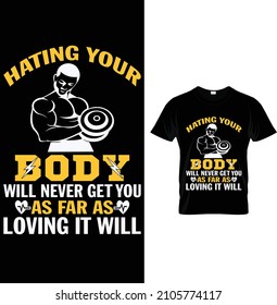 Odiar tu cuerpo nunca te llevará tan lejos como lo quiera, Typography Gym Fitness T-shirt Design.