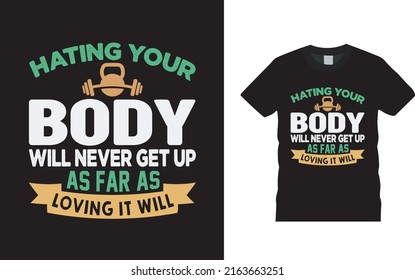 Hating Your Body Will Never Get Up Gym T shirt Design