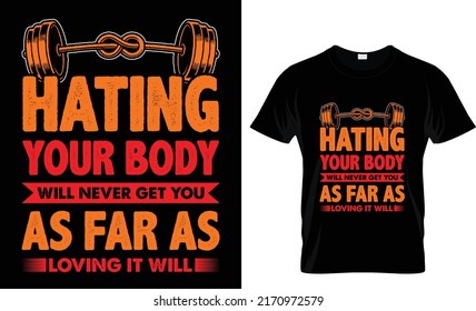 Hating your body will never get you as far as loving it will T-shirt design