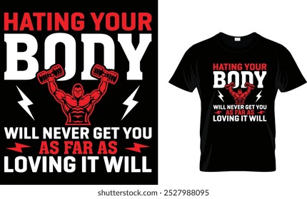 Hating your body will never... Gym T-Shirt Design