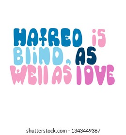 Hatred is blind, as well as love. Romantic saying with calligraphy words on abstract pastel stains.