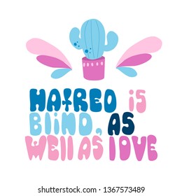 Hatred is blind, as well as love. Romantic saying with calligraphy words on abstract pastel stains.