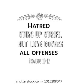 Hatred stirs up strife, but love covers all offenses. Christian saying. Bible verse vector quote 