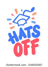 Hats off. Congratulations Graduate banner. Vector handwritten lettering. Greeting banner.