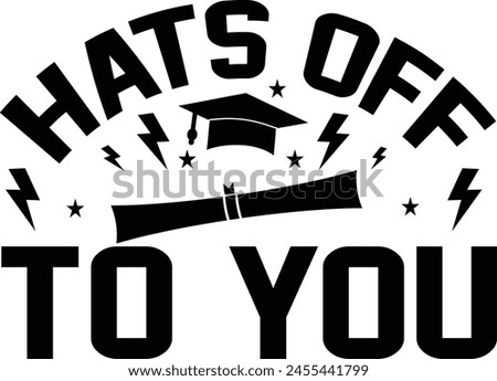 Hats Off To You, Hand Drawn Motivational Graduate Typography Quote Illustration, EPS