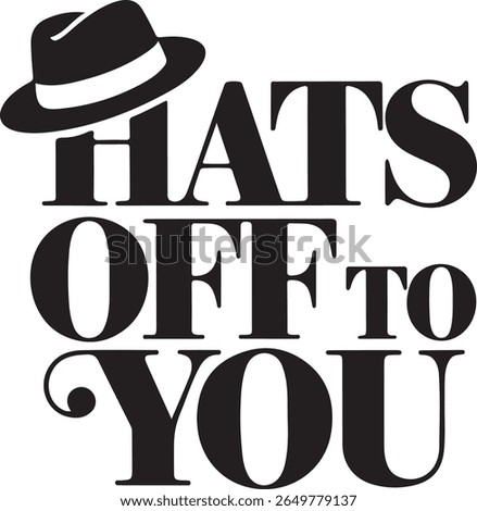 Hats Off to You Typography Design with Hat Icon Illustration