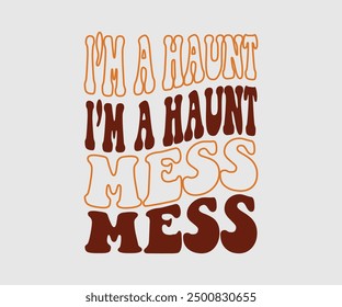 I’m A Haunt Mess, Halloween, Ghost, Spooky Season, witch, Halloween Funny, t shirt