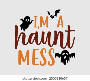 I’m A Haunt Mess, Halloween, Ghost, Spooky Season, witch, Halloween Funny, t shirt