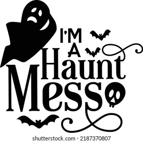 I'm A Haunt Mess Halloween Printable Vector Illustration