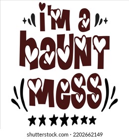 I'm A Haunt Mess Halloween Shirt Design