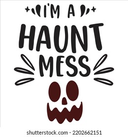 I'm A Haunt Mess Halloween Shirt Design