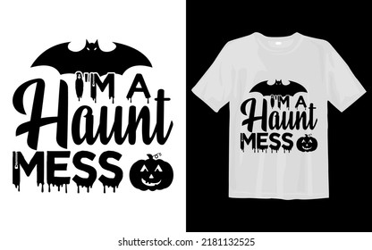 I'M a haunt mess Halloween Svg T Shirt