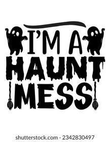 I'm A Haunt Mess Halloween T Shirt Print Template