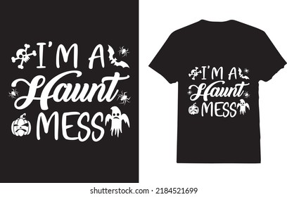 I'm A Haunt Mess Halloween T-Shirt Design For Girl