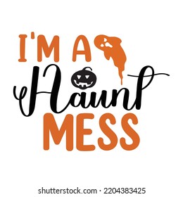 I'm A Haunt Mess, Happy Halloween Shirt Print Template, Witch Bat Cat Scary House Dark Green Riper Boo Squad Grave Pumpkin Skeleton Spooky Trick Or Treat