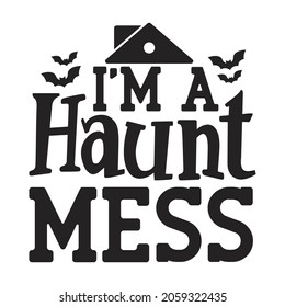 I'm a haunt mess SVG T-shirt, Halloween T-shirt