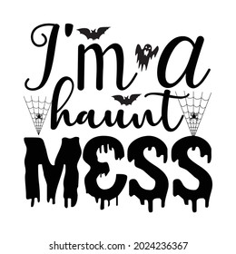 I'm a haunt mess t-shirt, Vector Design.