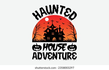 Haunted House Adventure - Halloween T-shirt Design, Ghost Lettering Design, Vector File, Isolated On White Background, Prints On T-Shirts And Banners, Posters, Cards.