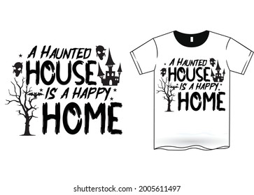 Haunted House Is A Happy Home Halloween T-Shirt Design