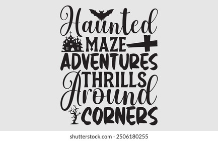 Haunted Maze Adventures Thrills Around Corners, Halloween T-Shirt Design, Hand Drawn Lettering and Calligraphy, Modern and Simple Illustration, Perfect Lettering for Stickers, Mugs, Posters