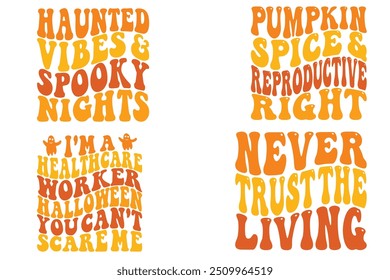 Haunted Vibes and Spooky Nights, Pumpkin Spice and Reproductive Right, I'm A Healthcare Worker Halloween You Can't Scare Me, Never Trust The Living Halloween designs