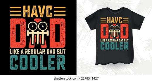 HAVC Dad Like A Regular Dad But Cooler Funny Dad Lover Retro Vintage Father's Day HAVC T-Shirt Design