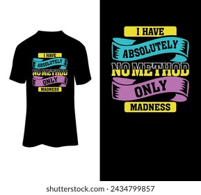No tengo absolutamente ningún método solo locura tipografía camiseta vector diseño para la venta.