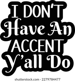 I Don’t Have An Accent Y’all Do