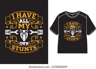 I have all my own stunts T-Shirt Design