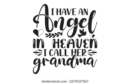 I have an angel in heaven i call her grandma svg, Veteran t-shirt design, Memorial day svg, Hmemorial day svg design and Craft Designs background, Calligraphy graphic design typography and Hand writte svg